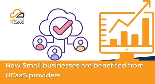 How Small businesses are benefited from UCaaS providers, Connect in Cloud Ltd