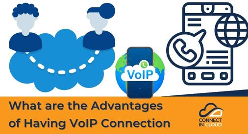 What are the Advantages of Having VoIP Connection, Connect in Cloud Ltd