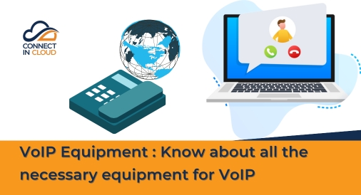 VoIP Equipment : Know about all the necessary equipment for VoIP, Connect in Cloud Ltd