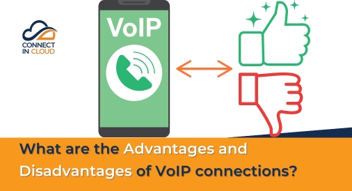 What are the Advantages and Disadvantages of VoIP connections?, Connect in Cloud Ltd