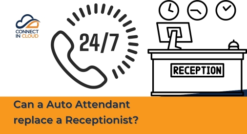 Can a Auto Attendant replace a Receptionist?, Connect in Cloud Ltd
