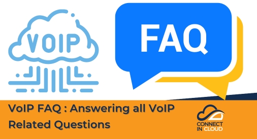 VoIP FAQ : Answering all VoIP Related Questions, Connect in Cloud Ltd