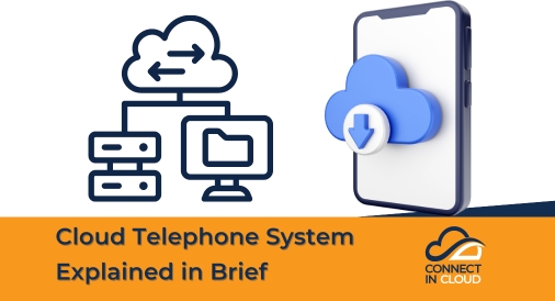 Cloud Telephone System Explained in Brief, Connect in Cloud Ltd