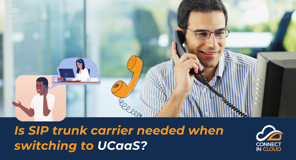 Is SIP trunk carrier needed when switching to UCaaS?, Connect in Cloud Ltd