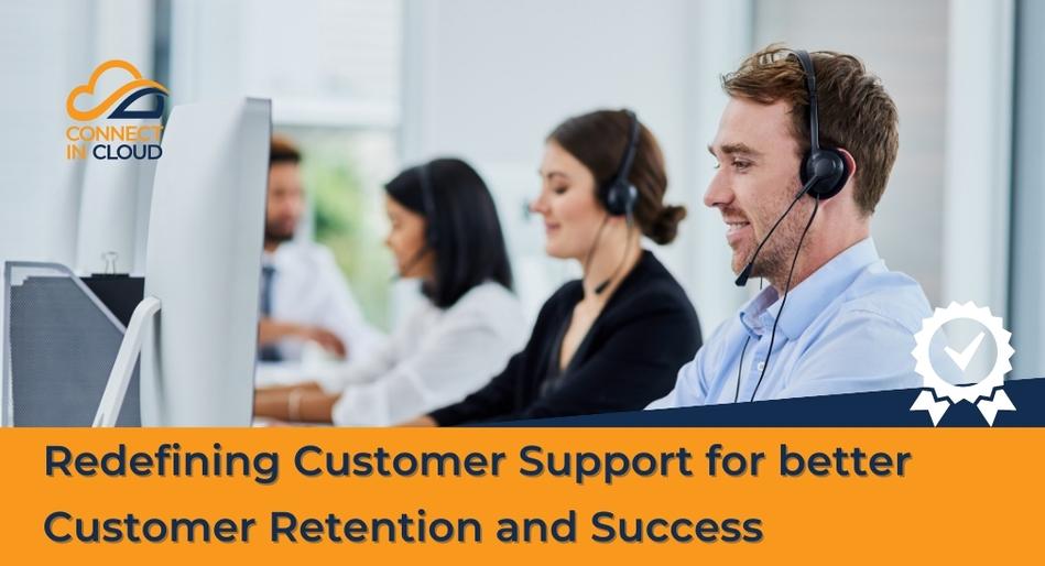 Redefining Customer Support for better Customer Retention and Success