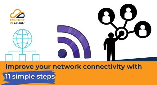 Improve your network connectivity with 11 simple steps